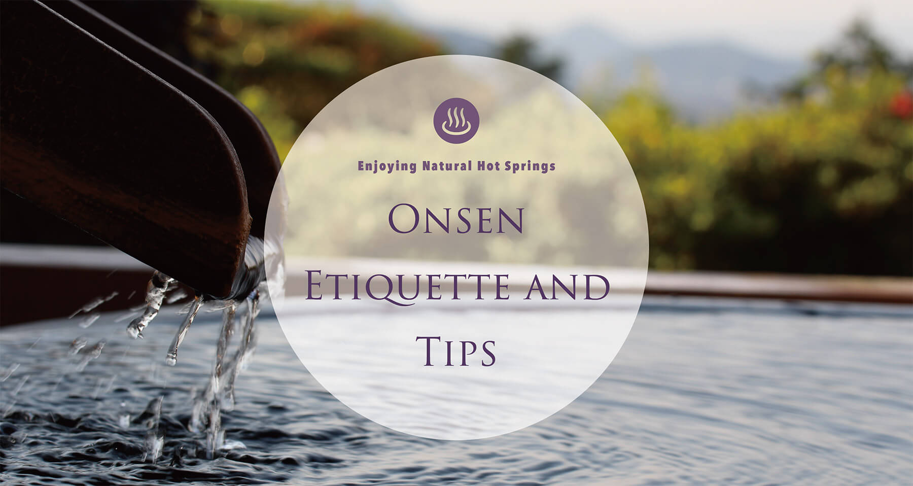 Enjoying Natural Hot Springs, ONSEN ETIQUETTE AND TIPS