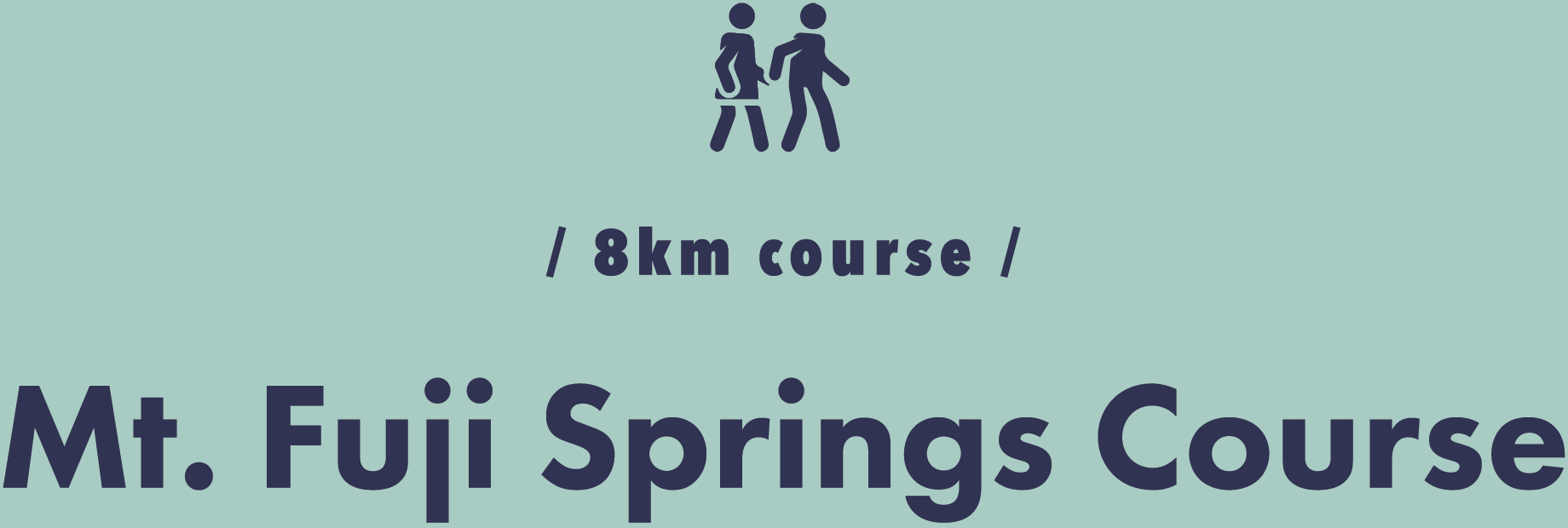 / 8km course / Mt. Fuji Springs Course